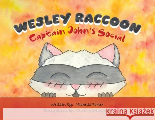 Wesley Raccoon: Captain John's Social Michelle Porter Olivia Mokrzycki 9780228840558 Tellwell Talent