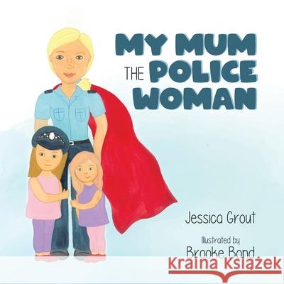 My Mum the Police Woman Jessica Grout Brooke Bond 9780228841081