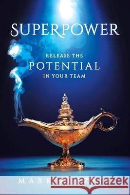 Superpower: Release the Potential in Your Team Mark Frezell 9780228841111 Tellwell Talent