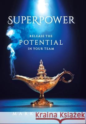 Superpower: Release the Potential in Your Team Mark Frezell 9780228841128 Tellwell Talent
