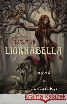 Liornabella: Book One of The Viridian Chronicles A. E. Outerbridge 9780228841142 Tellwell Talent