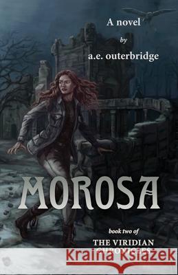 Morosa: Book Two of The Viridian Chronicles A. E. Outerbridge 9780228841159 Tellwell Talent