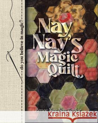Nay Nay's Magic Quilt Renee Nay Nay Taylor 9780228841272