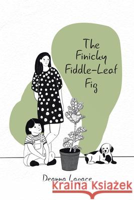 The Finicky Fiddle-Leaf Fig Deanna Lagace 9780228841449