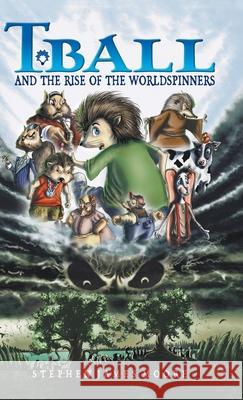 T. Ball and the Rise of the Worldspinners Stephen James Moore Luigi A. Cannavicci Lynne B. Moore 9780228842040 Tellwell Talent