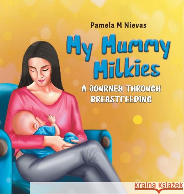 My Mummy Milkies: A Journey Through Breastfeeding Pamela M. Nievas 9780228842750 Tellwell Talent