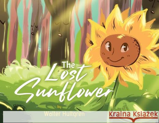 The Lost Sunflower Hultgren Walter Hultgren 9780228843238 Tellwell Talent