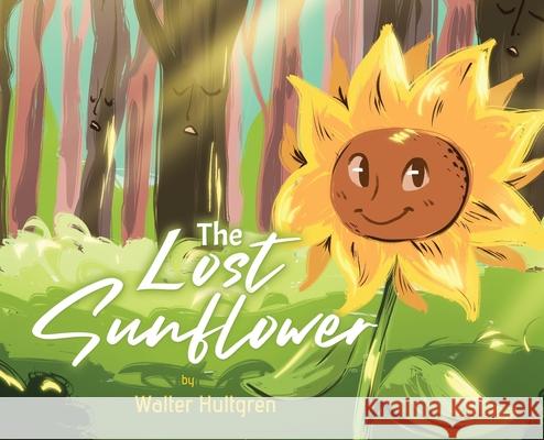 The Lost Sunflower Hultgren Walter Hultgren 9780228843245 Tellwell Talent