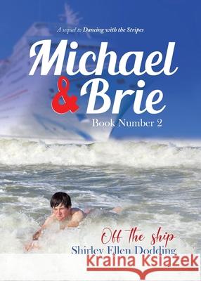 Michael and Brie (off the Ship) Book Number 2: A Sequel to Dancing With the Stripes Shirley Ellen Dodding 9780228843740 Tellwell Talent