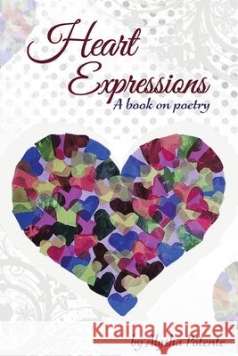 Heart Expressions: A Book on Poetry Alysha Potente 9780228843887 Tellwell Talent