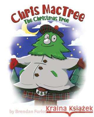 Chris MacTree: The Christmas Tree Brendan Furlotte, Stefanie St Denis 9780228843917 Tellwell Talent