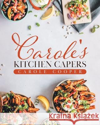 Carole's Kitchen Capers Carole Cooper 9780228844235 Tellwell Talent