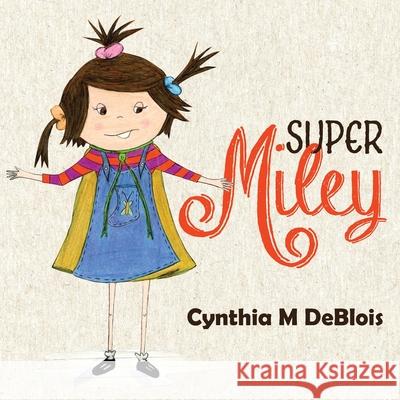 Super Miley Cynthia M. Deblois Cynthia M. Deblois 9780228844587