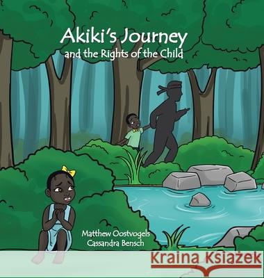 Akiki's Journey and the Rights of the Child Matthew Oostvogels Cassandra Bensch 9780228844921 Tellwell Talent