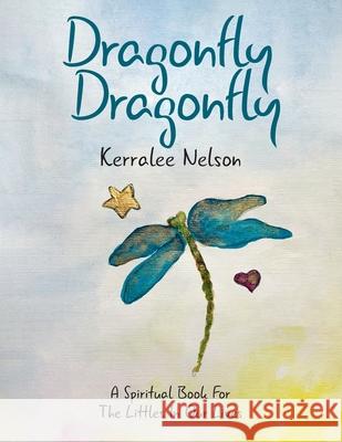 Dragonfly Dragonfly: A Spiritual Book for the Littles in Our Lives Kerralee Nelson Kerralee Nelson 9780228845294 Tellwell Talent