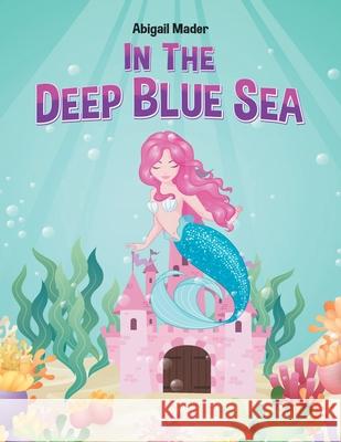 In the Deep Blue Sea Abigail Mader 9780228845867 Tellwell Talent