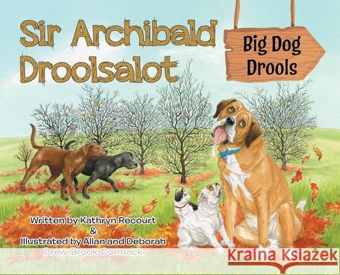 Sir Archibald Droolsalot - Big Dog Drools Kathryn Recourt Allan And Deborah Drew-Brook-Cormack 9780228846154 Tellwell Talent