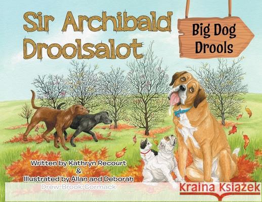 Sir Archibald Droolsalot - Big Dog Drools Kathryn Recourt Allan And Deborah Drew-Brook-Cormack 9780228846161