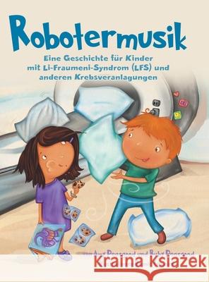 Robotermusik: Eine Geschichte für Kinder mit Li-Fraumeni-Syndrom (LFS) und anderen Krebsveranlagungen Peasgood, Amy 9780228846284 Tellwell Talent