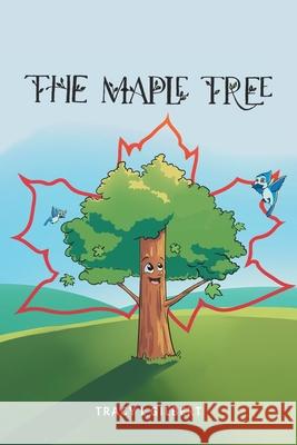 The Maple Tree Tracy L. Gilbert 9780228846482 Tellwell Talent