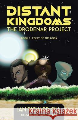 Distant Kingdoms: The Drodenar Project, Folly of the Gods Ian Richard Gill Jason E. Gill 9780228846499