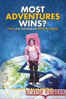 Most Adventures Wins?: The Life Voyageur Don Munroe Don Munroe 9780228847083 Tellwell Talent