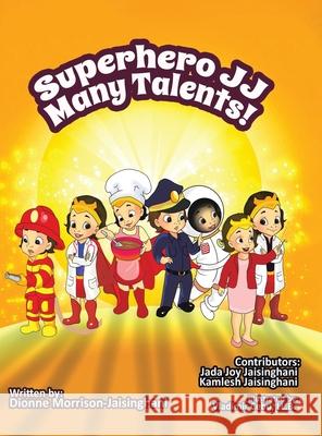 Superhero JJ Many Talents! Dionne Joy Morrison-Jaisinghani LL B. Vladimir Cebu 9780228847502 Tellwell Talent