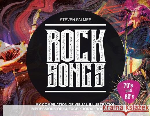 Rock Songs: My Compilation of Visual Illustration Impressions of 24 Exceptional Rock Songs Steven Palmer Steven Palmer 9780228847526 Tellwell Talent