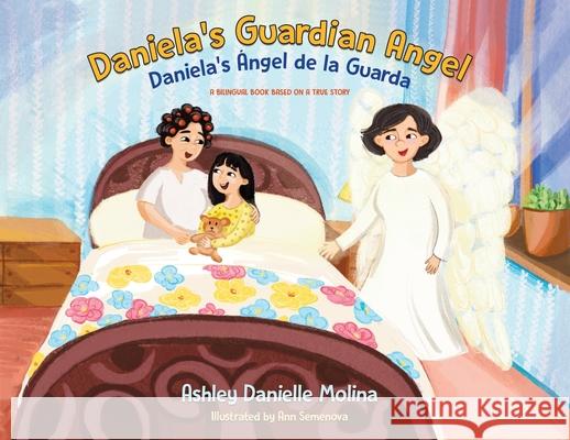 Daniela's Guardian Angel / Daniela's Ángel de la Guarda: A Bilingual Book Based on a True Story Molina, Ashley Danielle 9780228848073 Tellwell Talent
