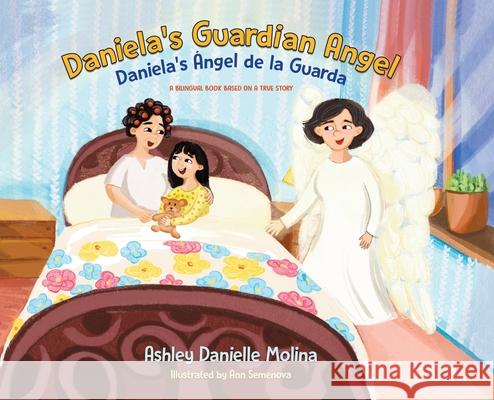 Daniela's Guardian Angel / Daniela's Ángel de la Guarda: A Bilingual Book Based on a True Story Molina, Ashley Danielle 9780228848080 Tellwell Talent