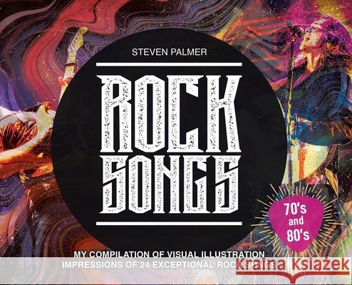 Rock Songs: My Compilation of Visual Illustration Impressions of 24 Exceptional Rock Songs Steven Palmer Steven Palmer 9780228848646 Tellwell Talent