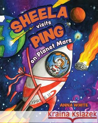 Sheela Visits Ping on Planet Mars Anna White Angela Murat 9780228848837 Tellwell Talent