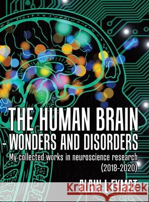 The Human Brain - Wonders and Disorders: My Collected Works in Neuroscience Research (2018-2020) Alain L. Fymat 9780228848851 Tellwell Talent