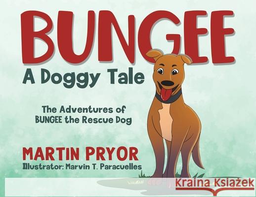 Bungee: A Doggy Tale Martin Pryor Marvin T. Paracuelles 9780228849148