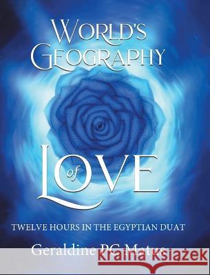 World's Geography of Love Geraldine Pc Matus Yvonne L Trethart Ankur Majumder 9780228849209