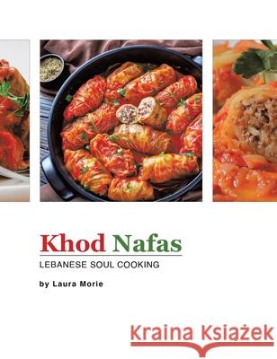 Khod Nafas: Lebanese Soul Cooking Laura Morie 9780228850007 Tellwell Talent