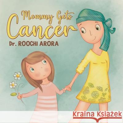 Mommy Gets Cancer Roochi Arora 9780228850014 Tellwell Talent