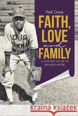 Faith, Love and Family: A Look Into the Life of William B. Moore Prell Davis 9780228850137