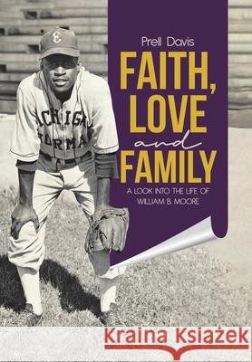 Faith, Love and Family: A Look Into the Life of William B. Moore Prell Davis 9780228850151