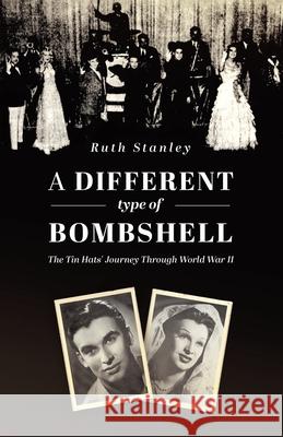 A Different Type of Bombshell: The Tin Hats' Journey Through World War II Ruth Stanley 9780228850762