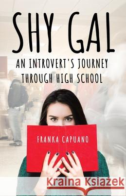 Shy Gal: An Introvert's Journey Through High School Franka Capuano 9780228851264