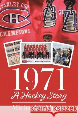 1971 - A Hockey Story Michael E. Moore 9780228851295 Tellwell Talent