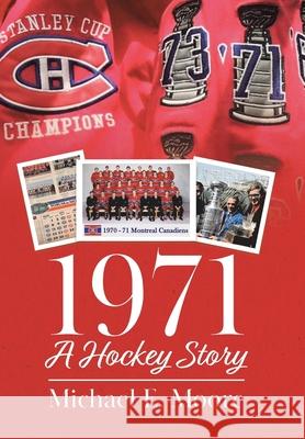 1971 - A Hockey Story Michael E. Moore 9780228851301 Tellwell Talent