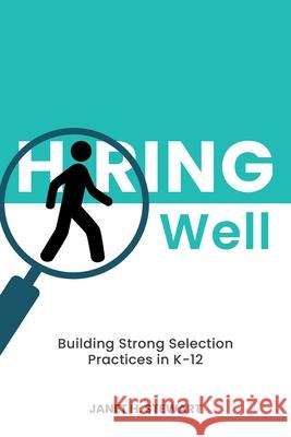 Hiring Well: Building Strong Selection Practices in K-12 Janet H. Stewart Lynn Sully 9780228851417