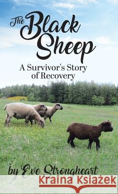 The Black Sheep: A Survivor's Story of Recovery Eve Strongheart 9780228851981 Jennifer Hellings