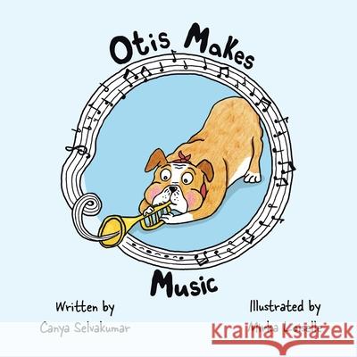 Otis Makes Music Canya Selvakumar Mirka Loiselle 9780228852186 Tellwell Talent