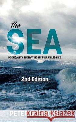 The Sea: Poetically Celebrating My Full Filled Life Peter Doenicke 9780228852643