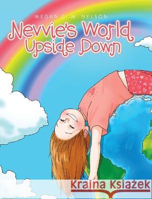 Nevvie\'s World Upside Down Megan C. M. Nelson 9780228852728