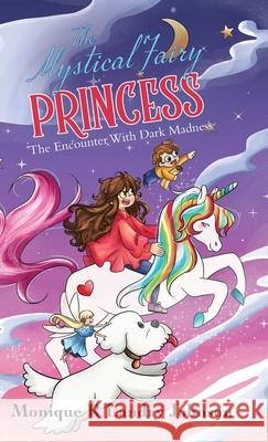 The Mystical Fairy Princess: The Encounter With Dark Madness Monique R. Landr 9780228853091 Tellwell Talent
