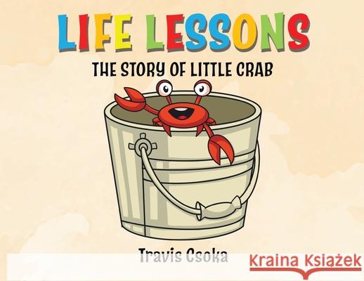 Life Lessons: The Story of Little Crab Csoka, Travis 9780228853138 Tellwell Talent